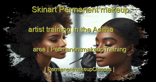 Skinart Permanent makeup artist training in the Aditha area | PermanentmakeupTraining | PermanentmakeupClasses | SkinartTraining-India